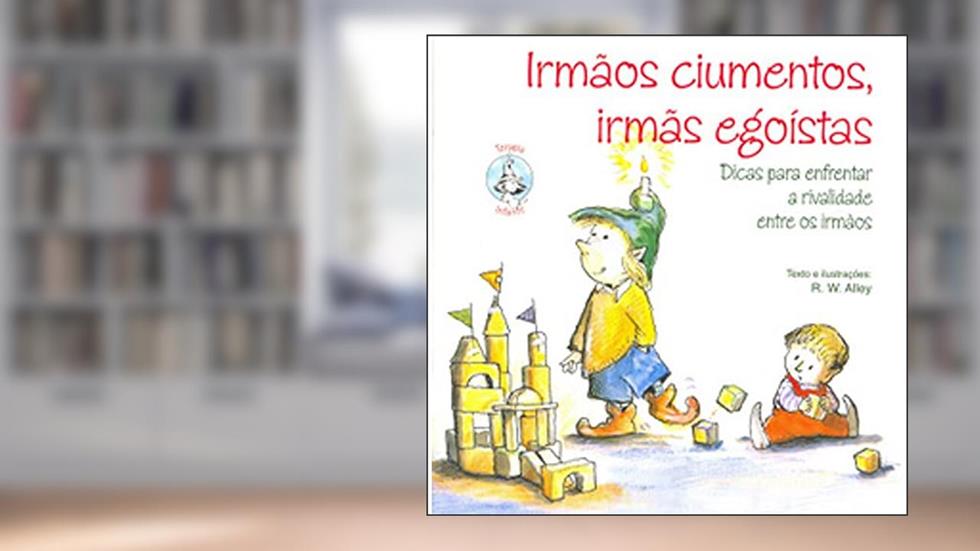 Irmãos Ciumentos, Irmãs Egoístas, do autor R. W. Alley