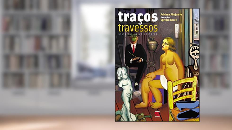 Traços travessos: História de 20 pintores, do autor Adriana Abujamra