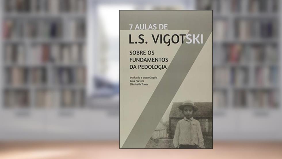 Sete Aulas de L. S. Vigotski Sobre os Fundamentos da Pedologia, do autor Zoia Prestes