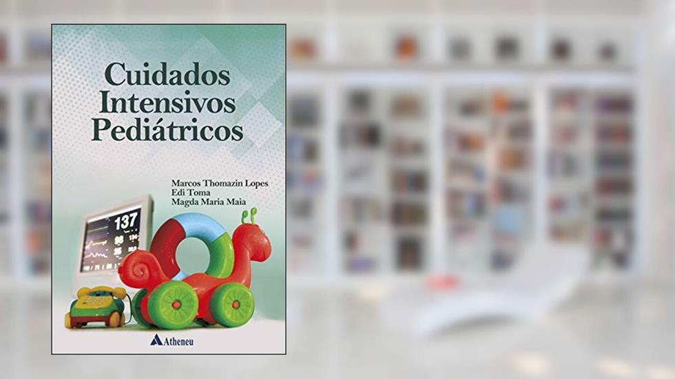 Cuidados Intensivos Pediátricos, do autor Marcos Thomazin Lopes; Edi Toma; Magda Maria Maia