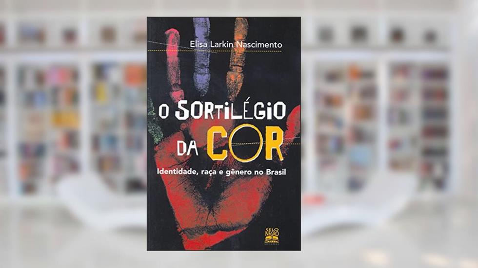 O sortilégio da cor: identidade, raça e gênero no brasil, do autor Elisa Larkin Nascimento