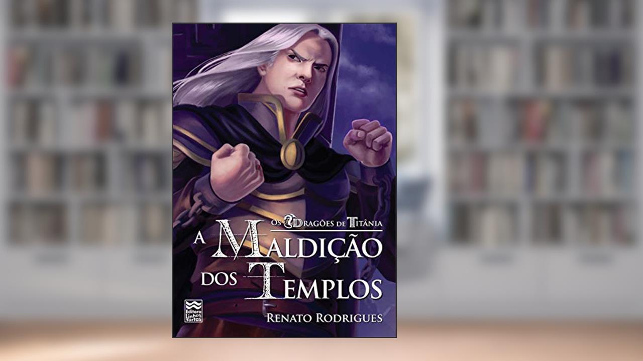 Dragões de Titânia, os. A Maldição dos Templos, do autor Renato Rodrigues