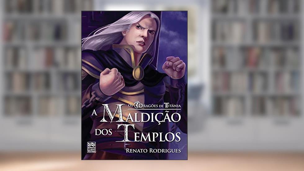 Dragões de Titânia, os. A Maldição dos Templos, do autor Renato Rodrigues