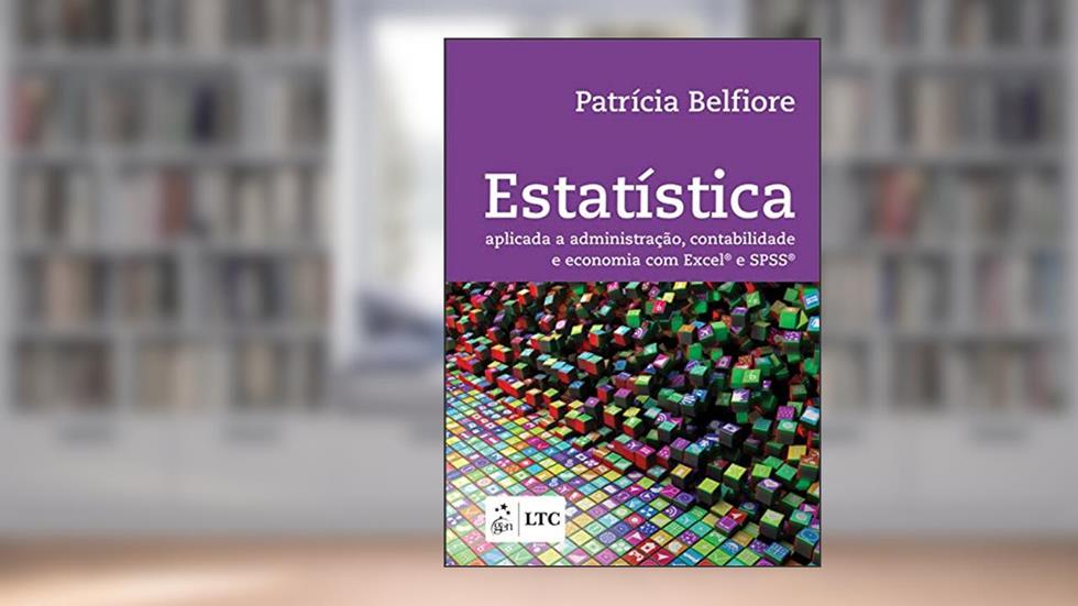 Estatística - Aplicada à Administração, Contabilidade e Economia com Excel e SPSS, do autor Patrícia Belfiore