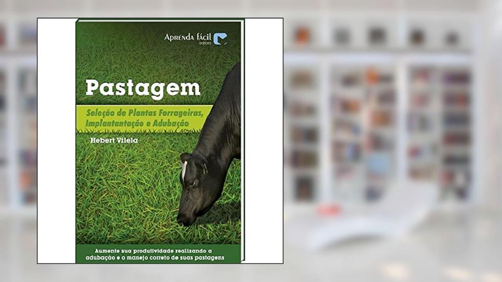 Pastagem. Seleção de Plantas Forrageiras, Implantação e Adubação, do autor Fernando Vilela