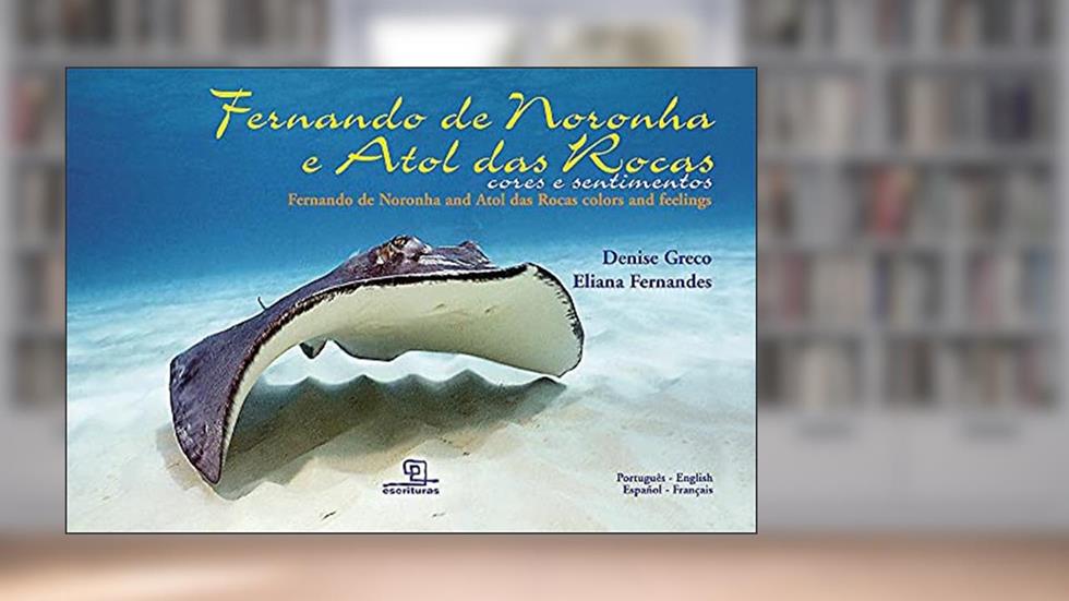 Fernando de Noronha e Atol das Rocas - Cores e sentimentos, do autor Denise Greco; Eliana Fernandes