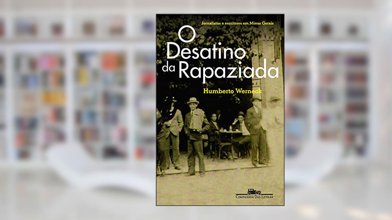 Capa de O desatino da rapaziada, do autor Humberto Werneck