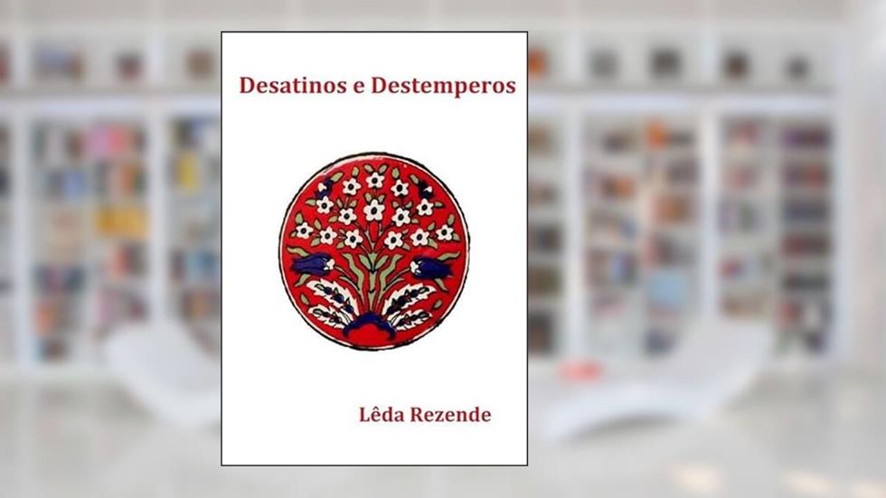 Desatinos e Destemperos, do autor Lêda Rezende
