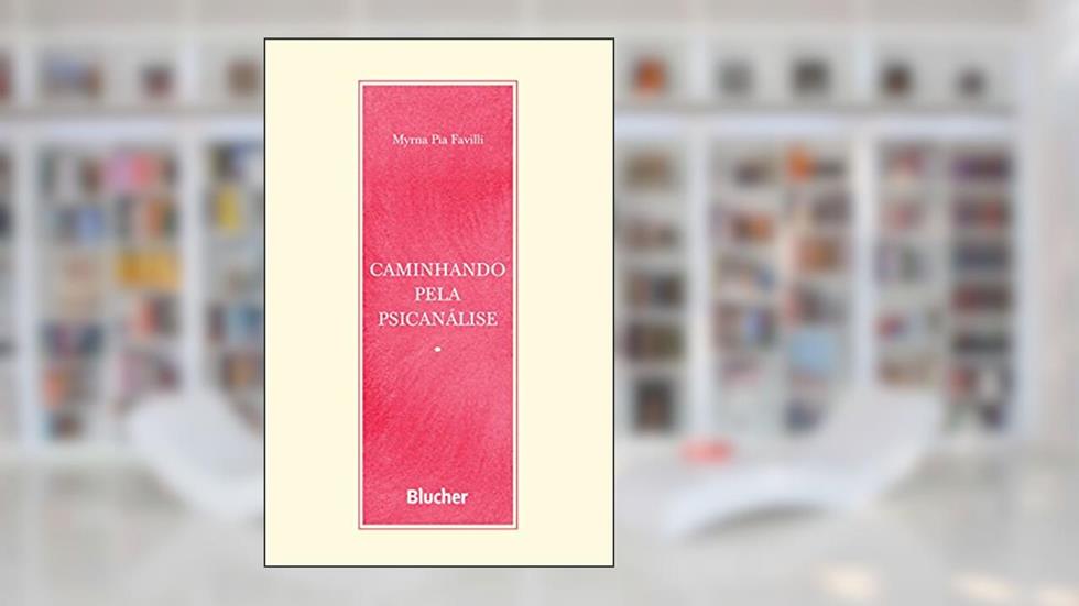 Caminhando Pela Psicanálise, do autor Myrna Pia Favilli