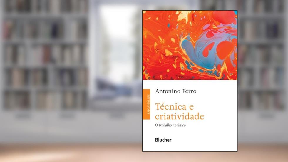 Técnica e Criatividade: o Trabalho Analítico, do autor Antonino Ferro