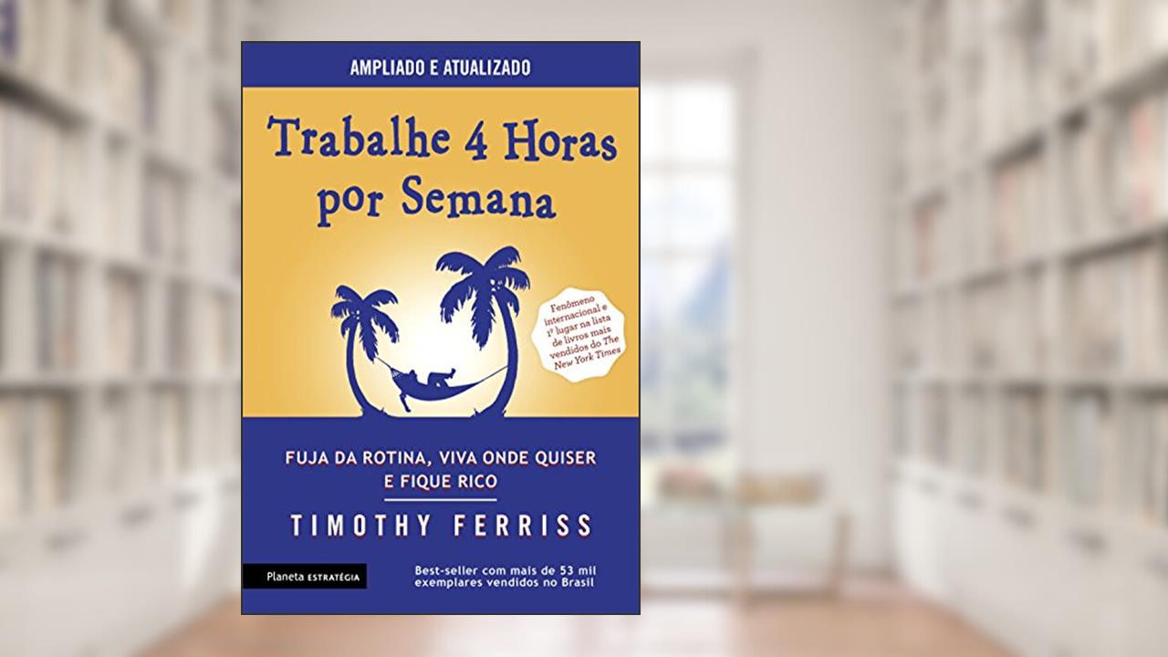 Trabalhe 4 horas por semana: 3ª Edição, do autor Timothy Ferriss