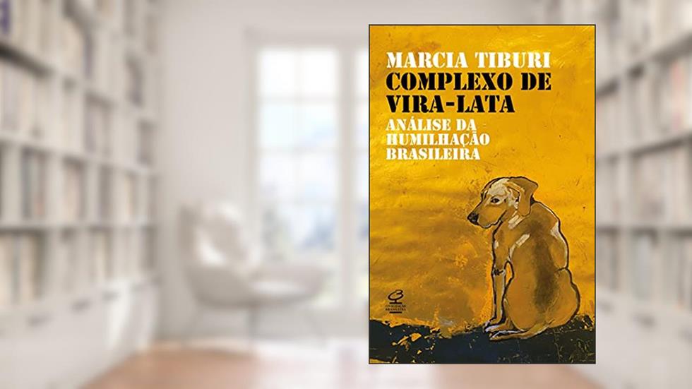Complexo de vira-lata: Análise da humilhação colonial, do autor Marcia Tiburi