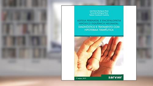Capa de Asfixia Perinatal e Encefalopatia hipóxico isquêmica Neonatal: Diagnóstico e tratamento com hipotermia terapêutica, do autor J. Perez; F. Perez; Coutinho
