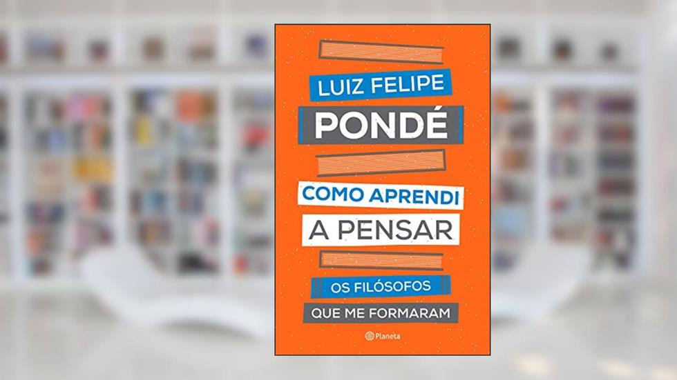 Como aprendi a pensar: Os filósofos que me formaram, do autor Luiz Felipe Pondé