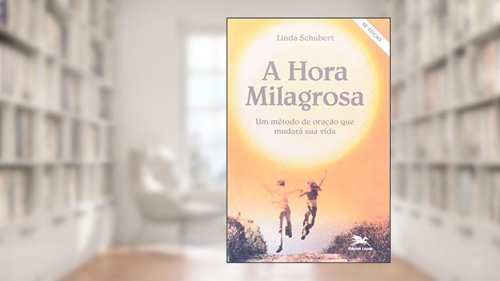 A hora milagrosa: Um método de oração que mudará sua vida, do autor Linda Schubert