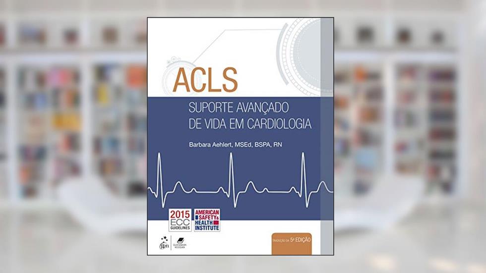 ACLS - Suporte Avançado de Vida em Cardiologia, do autor Barbara Barbara J Aehlert