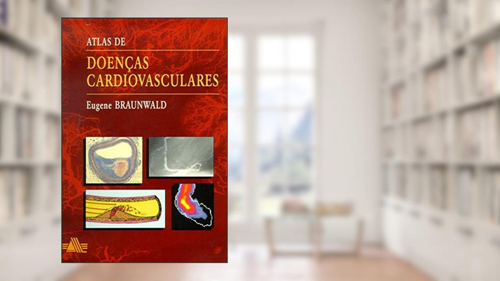 Atlas de Doenças Cardiovasculares, do autor Eugene Braunwald