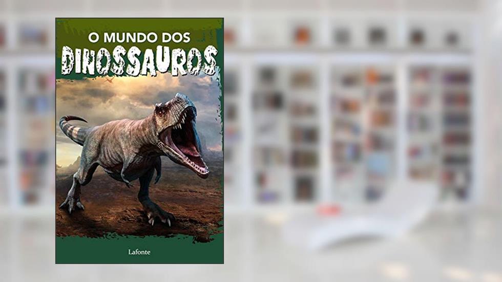 O Mundo dos Dinossauros, do autor Editora Lafonte