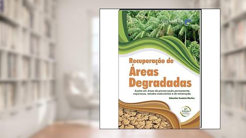 Capa de Recuperação de Áreas Degradadas. Ações em Áreas de Preservação Permanente, Voçorocas, Taludes Rodoviários e de Mineração, do autor Sebastião Venâncio Martins