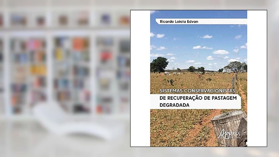 Sistemas conservacionistas de recuperação de pastagem degradada, do autor Ricardo Loiola Edvan