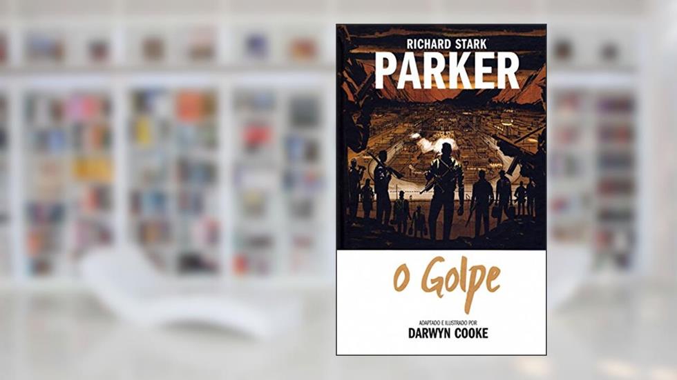 Parker Volume 3: O Golpe, do autor Darwyn Cooke