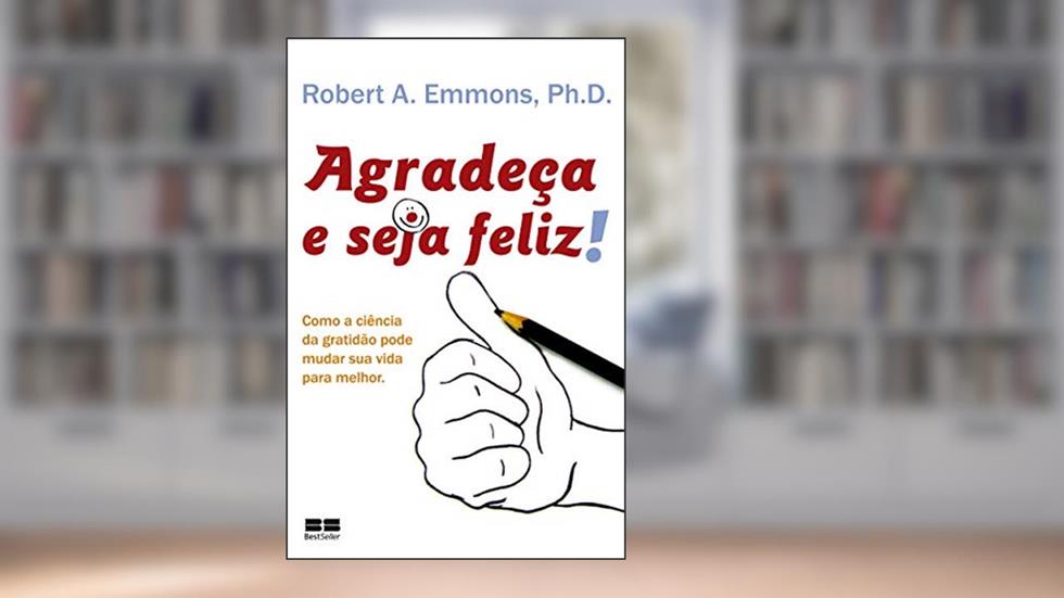 Agradeça e seja feliz!, do autor Robert A. Emmons
