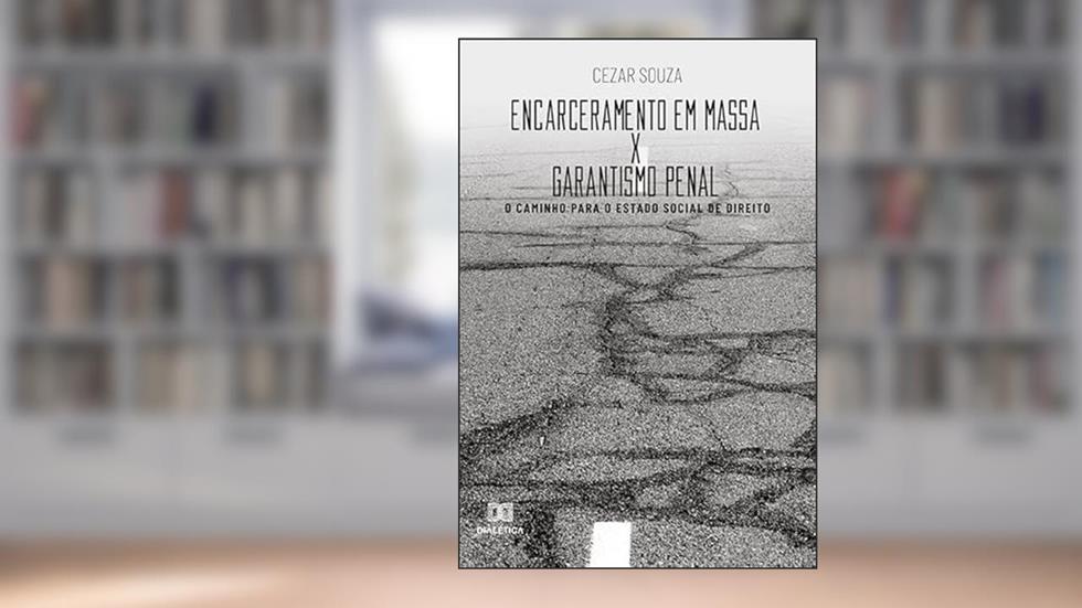 Encarceramento em massa x garantismo penal, do autor Cezar Souza