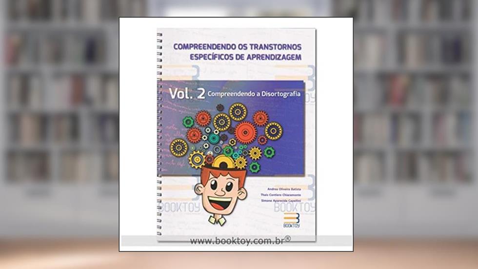 COMPREENDENDO OS TRANSTORNOS ESPECIFICOS DE APRENDIZAGEM - VOL.2, do autor ANDREA OLIVEIRA BATISTA