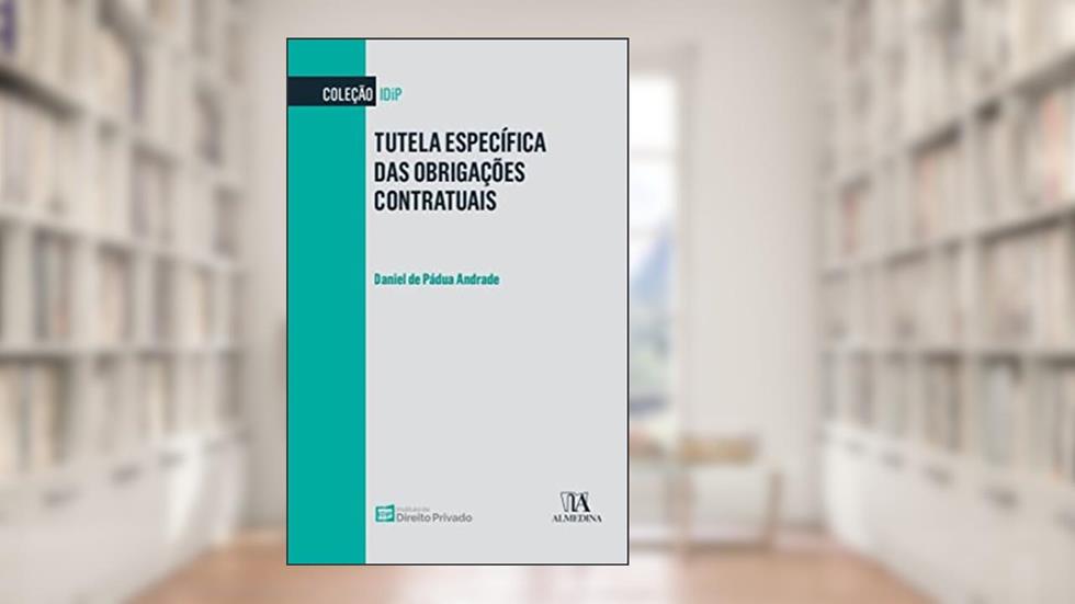 Tutela Específica das Obrigações Contratuais, do autor Daniel de Pádua Andrade