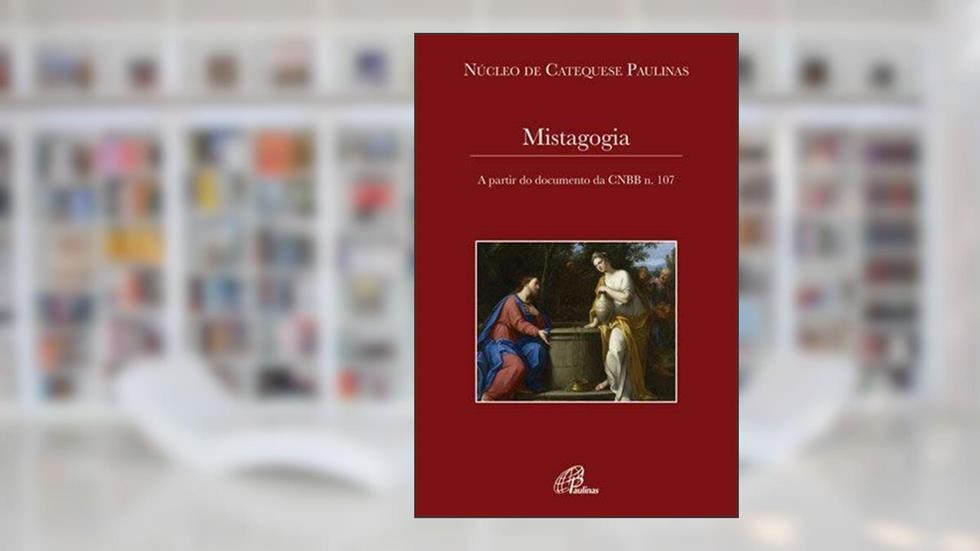 Mistagogia - A partir do documento da CNBB n.107, do autor NUCAP - Núcleo de Catequese Paulinas