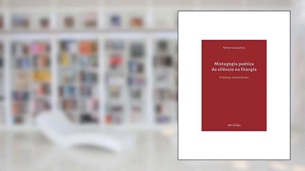 MISTAGOGIA POÉTICA DO SILÊNCIO NA LITURGIA, do autor RAFAEL DA SILVA GONÇALVES