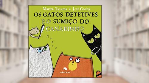 Capa de Os gatos detetives e o sumiço do canarinho, do autor Mariza Tavares; José Godoy