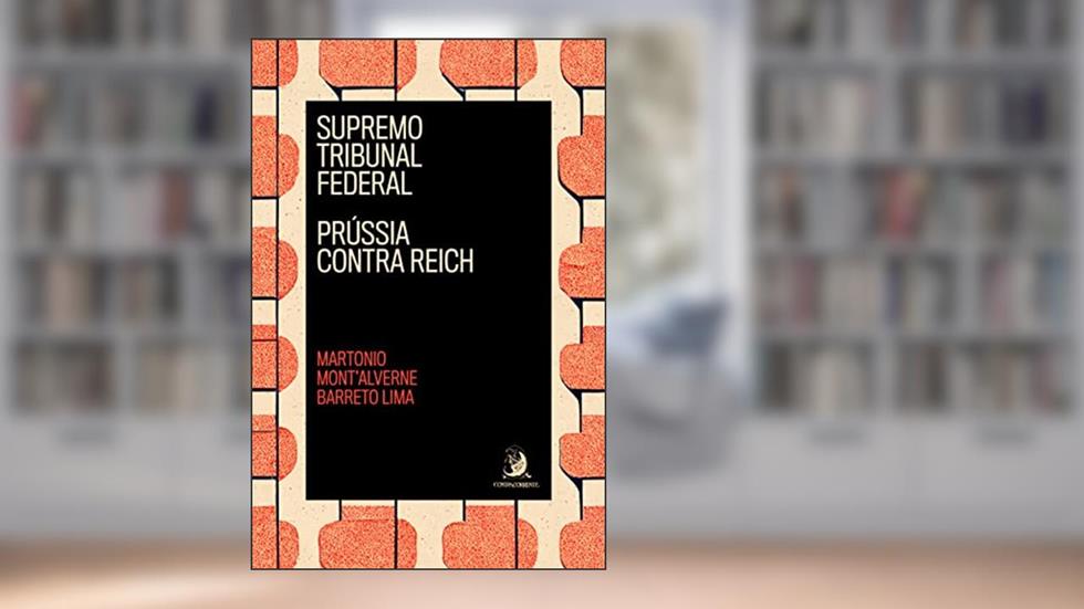 Supremo Tribunal Federal: Prússia Contra Reich, do autor Martonio Mont'Alverne Barreto Lima