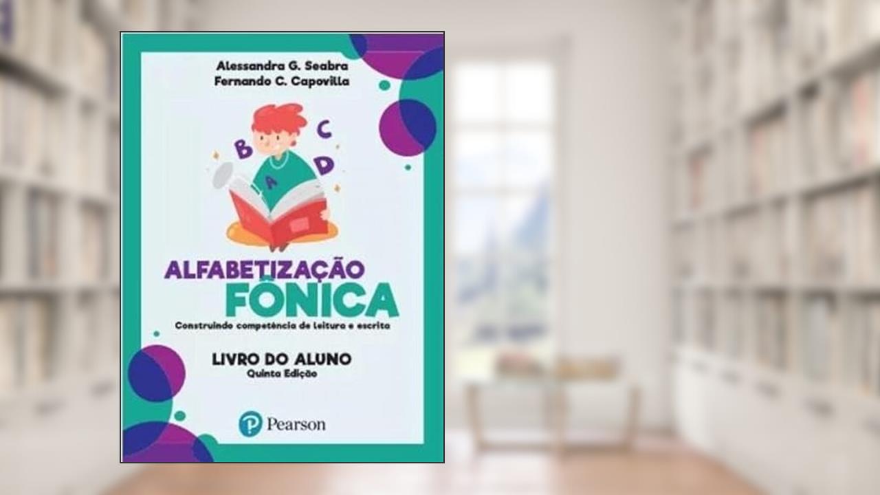 ALFABETIZACAO FONICA: CONSTRUINDO COMPETENCIAS DE LEITURA E ESCRITA, do autor ALESSANDRA G. SEABRA / FERNANDO C. CAPOVILLA
