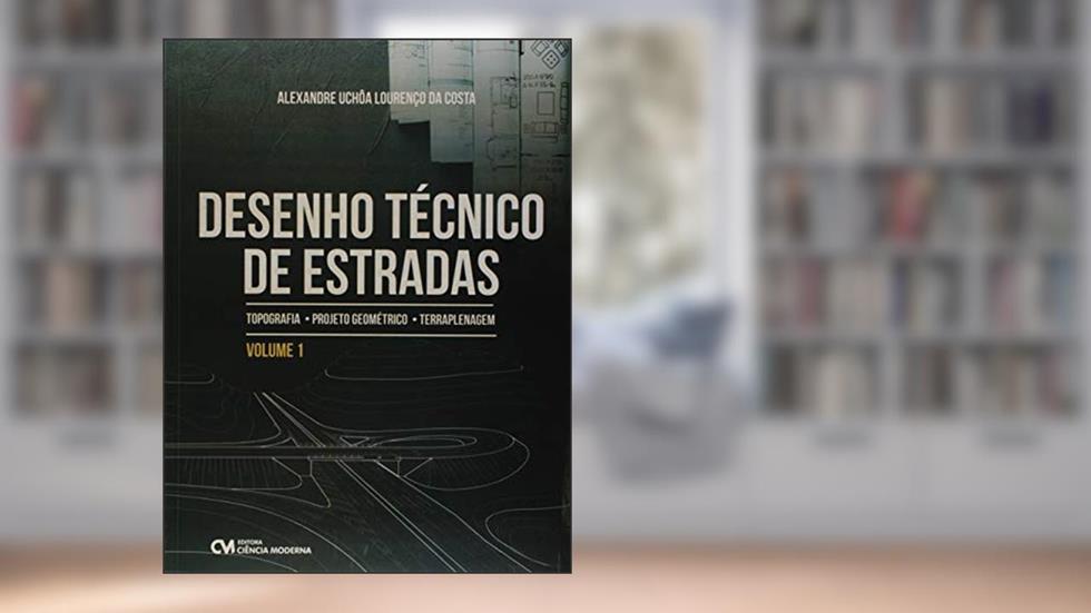 Desenho Técnico de Estradas - Volume 1, do autor Alexandre Uchôa Lourenço da Costa