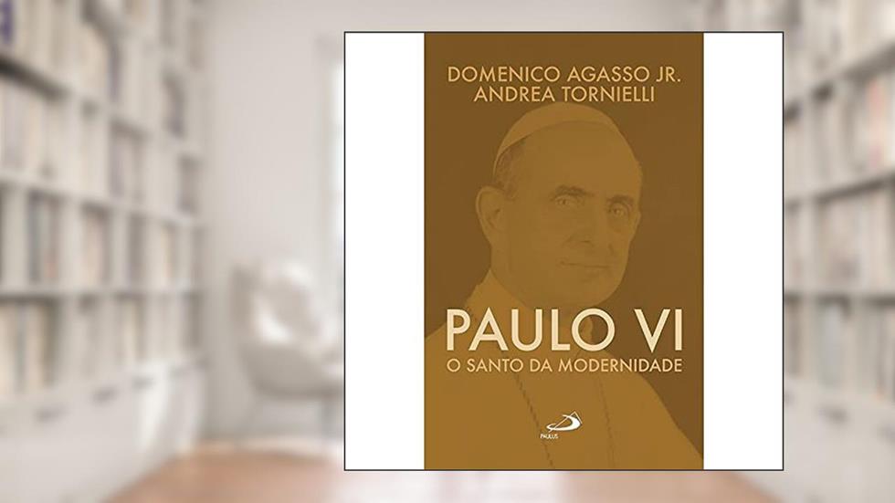 Paulo VI: o Santo da Modernidade, do autor Domenico Agasso Jr.; Andrea Tornielli