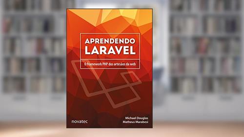 Capa de Aprendendo Laravel: o Framework PHP dos Artesãos da web, do autor Michael Douglas; Matheus Marabesi