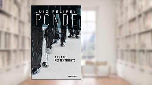 Capa de A era do ressentimento, do autor Luiz Felipe Pondé