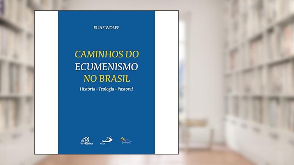 Caminhos do Ecumenismo no Brasil, do autor Elias Wolff