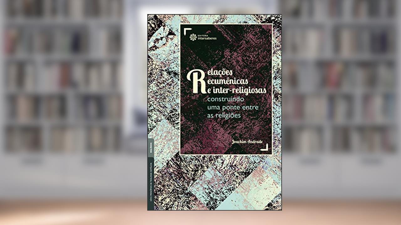 Capa de Relações ecumênicas e inter-religiosas:: construindo uma ponte entre as religiões, do autor Joachim Andrade