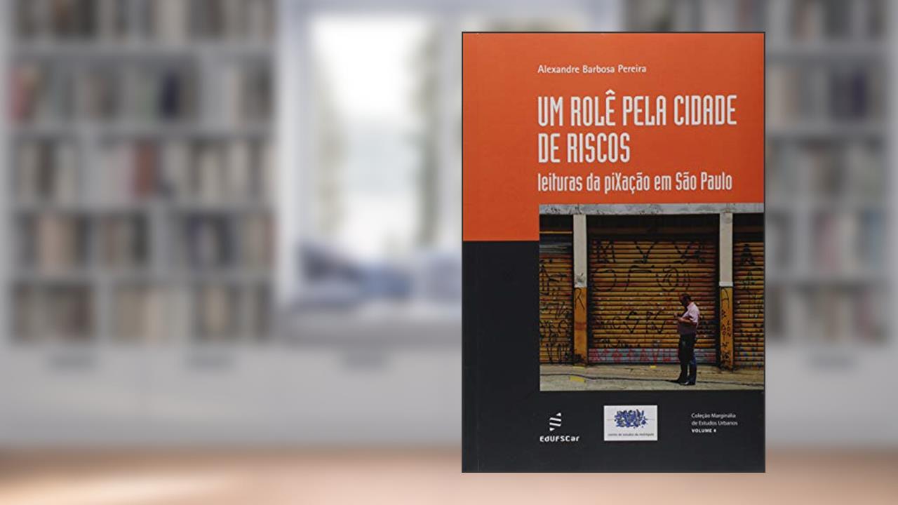 Um rolê pela cidade de riscos: Leituras da pixação em São Paulo: 4, do autor Alexandre Barbosa Pereira