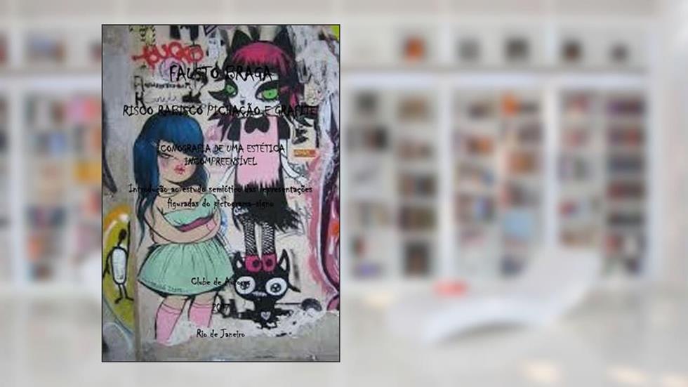 Risco Rabisco Pichacao e Grafite, do autor Fausto Braga