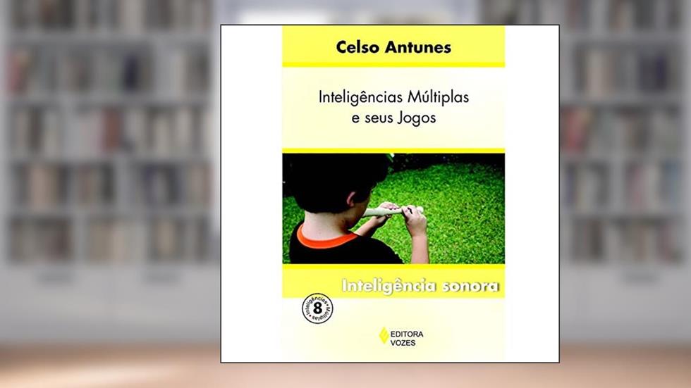 Inteligências múltiplas e seus jogos Vol. 8: Inteligência sonora: Volume 8, do autor Celso Antunes