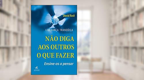 Capa de Liderança Tranquila: Não Diga aos Outros o que Fazer, Ensine-os a Pensar, do autor David Rock