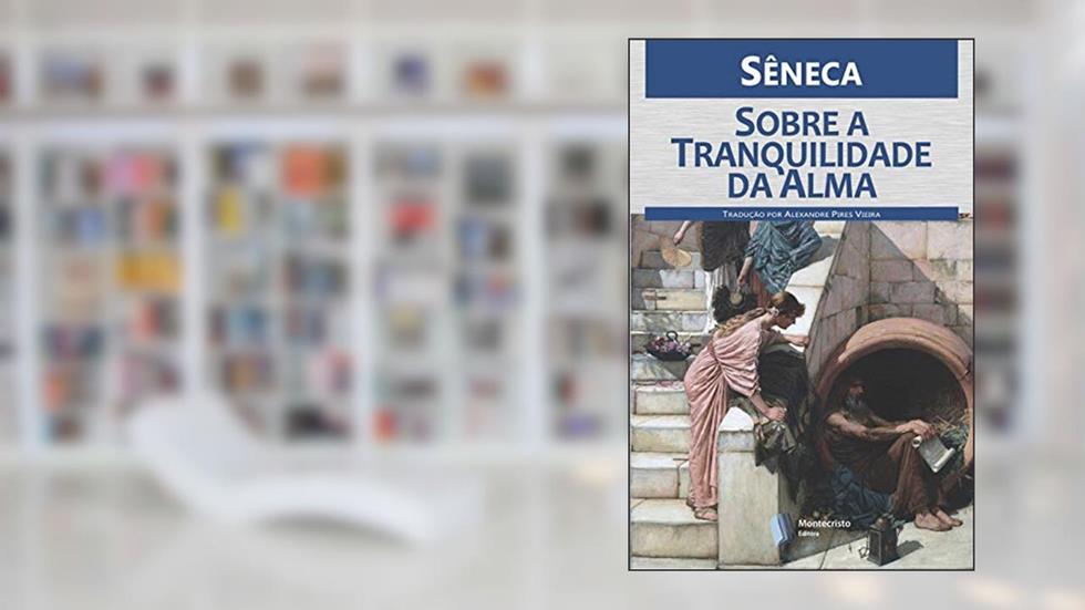 Sobre a Tranquilidade da Alma, do autor Sêneca