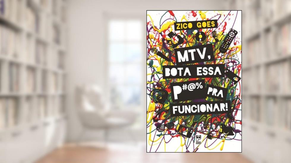 MTV, bota essa p#@% pra funcionar, do autor Zico Goes