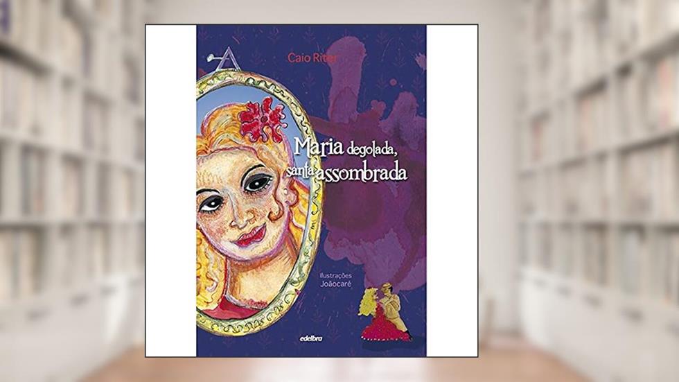 Maria Degolada, Santa Assombrada, do autor Caio Riter