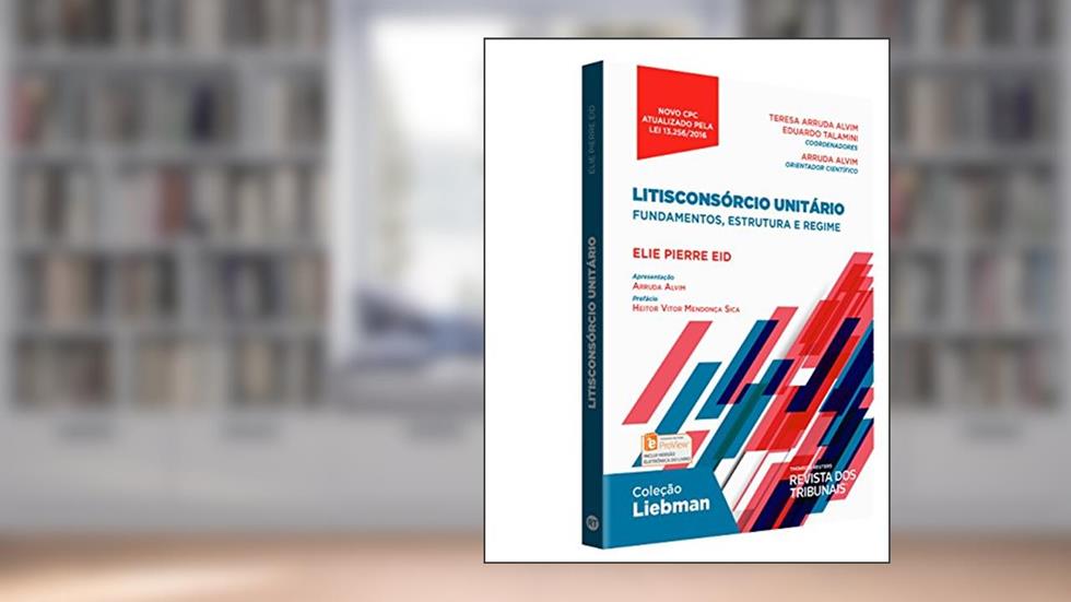 Litisconsórcio Unitário - Fundamentos, Estrutura E Regime, do autor Elie Pierre Eid