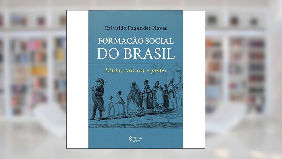 Formação social do Brasil: Etnia, cultura e poder, do autor Erivaldo Fagundes Neves