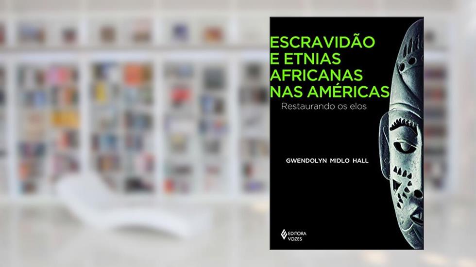 Escravidão e etnias africanas nas Américas: Restaurando os elos, do autor Gwendolyn Midlo Hall